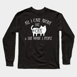 All I care about are my cats & like maybe 3 people Long Sleeve T-Shirt